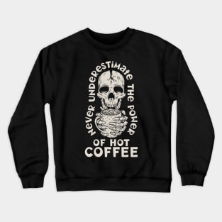 Never Underestamate The Power Of Hot Coffee Crewneck Sweatshirt